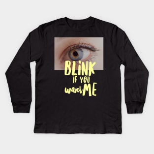 BLINK if you want me Kids Long Sleeve T-Shirt